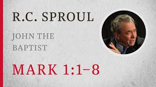 John the Baptist Mark 11–8 — A Sermon by RC Sproul [upl. by Valenba]