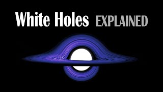 White Holes EXPLAINED [upl. by Yroj]