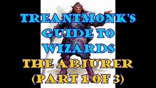 The Abjurer A Treantmonk Guide Part 1 of 3 [upl. by Nwad]