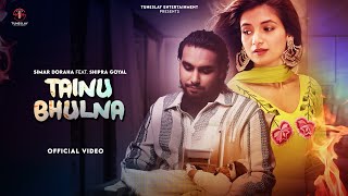 Simar Dorraha  Tainu Bhulna Extended Version  Shipra Goyal [upl. by Viva]