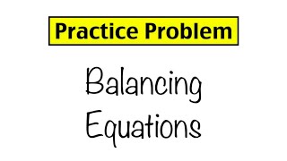 Practice Problem Balancing Equations [upl. by Eitra880]