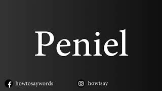 How To Pronounce Peniel [upl. by Nonna670]