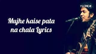 Mujhe kaise pata na chala Full LYRICS Papon meet bros Kumaar [upl. by Ttenaj352]