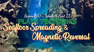 SEAFLOOR SPREADING AND MAGNETIC REVERSAL  SCIENCE 10  Week 8 Part II [upl. by Ahsiuqel789]