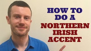 How To Do a Northern Irish Accent [upl. by Trebmer]