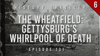 The Wheatfield Gettysburgs Whirlpool of Death  History Traveler Episode 131 [upl. by Issac]