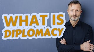 Diplomacy  Definition of diplomacy [upl. by Nospmas362]