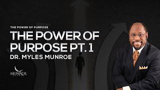 The Power of Purpose Part 1  Dr Myles Munroe [upl. by Ark]