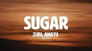 Zubi  Sugar feat Anatu Lyrics [upl. by Renado145]