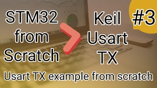 STM32 Keil Tutorial 03  STM32 USART TX example  How to transmit data over USART in STM32 [upl. by Cogan]