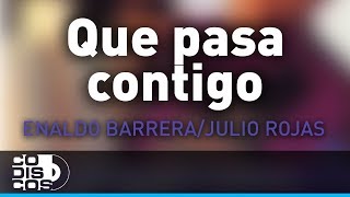 Que Pasa Contigo Enaldo Barrera Y Julio Rojas  Audio [upl. by Cioban]