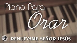 PIANO PARA ORAR amp MEDITAR SIN ANUNCIOS INTERMEDIOS • Música Cristiana Instrumental • RENUEVAME [upl. by Rocray]