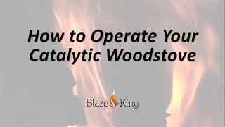 How To Operate Your Blaze King Catalytic Wood Stove [upl. by Harl]