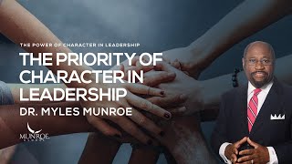 The Priority of Character In Leadership  Dr Myles Munroe [upl. by Aniret552]