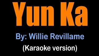 YUN KA  Willie Revillame karaoke version [upl. by Fausta966]