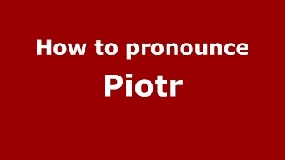 How to pronounce Piotr PolishPoland  PronounceNamescom [upl. by Lainey227]