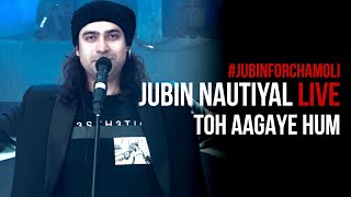 Toh Aagaye Hum Live 2021  Jubin Nautiyal  JubinForChamoli  Mithoon [upl. by Mala]