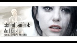 Mert Koral  Istanbul Beni Bırak Official Video [upl. by Ellebana721]