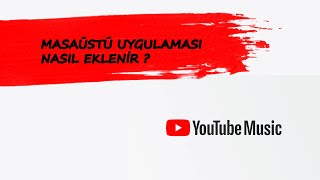 YouTube Müzik Masaüstü uygulaması nasıl eklenir  Windows için Youtube Müzik [upl. by Porter]