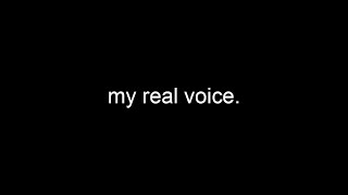 my real voice [upl. by Mays]