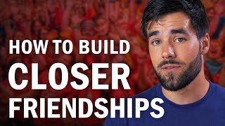 How to Build Closer Friendships [upl. by Nielsen]