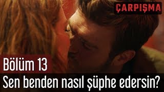 Çarpışma 13 Bölüm  Sen Benden Nasıl Şüphe Edersin [upl. by Akimrej]