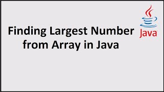 Finding Largest Number from Array in Java [upl. by Inaluiak931]