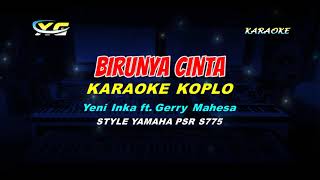 Yeni Inka ft Gerry Mahesa  Birunya Cinta KARAOKE KOPLO YAMAHA PSR  S 775 [upl. by Tiana]