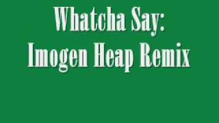 Whatcha Say Imogen Heap Remix [upl. by Grobe]