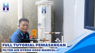 FULL TUTORIAL PEMASANGAN FILTER AIR HYDRO TIPE HYDRO 6000 MANUAL [upl. by Aihsel]