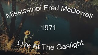 Mississippi Fred McDowell  Live At The Gaslight 1971 [upl. by Lednahs]