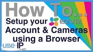 How To Ep2  Setup your EZVIZ Account amp Cameras Using a Browser [upl. by Eelarbed]