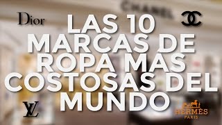 TOP 10  Las Marcas de Ropa Más Costosas y Reconocidas del Mundo [upl. by Greeson978]