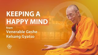 Keeping a happy mind  Venerable Geshe Kelsang Gyatso [upl. by Elamrej682]