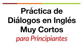 Práctica de diálogos en inglés muy cortos para principiantes [upl. by Otto323]