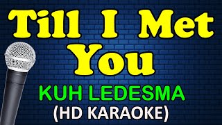 TILL I MET YOU  Kuh Ledesma HD Karaoke [upl. by Anafetse10]