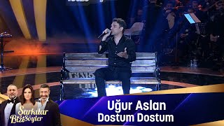 Uğur Aslan  DOSTUM DOSTUM [upl. by Idoc550]