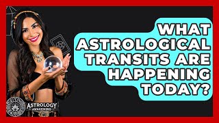 What Astrological Transits Are Happening Today  Astrology Awakening [upl. by Mell]