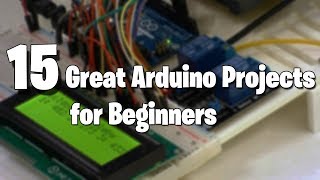 15 Great Arduino Projects for beginners [upl. by Leahcimrej]