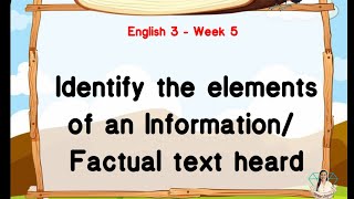 English 3  Identify the Elements of an Information Factual text heard  Week 5 [upl. by Suzy]