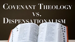 Dispensationalism Vs Covenant Theology [upl. by Ramuk548]