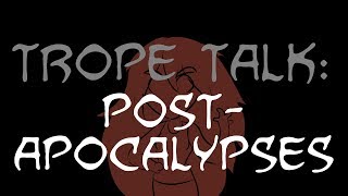 Trope Talk Post Apocalypses [upl. by Neeluqcaj]