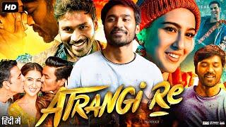 Atrangi Re Full Movie HD  Akashy Kumar  Dhanush  Sara Ali Khan  Intresting Facts amp Review [upl. by Ferrell965]