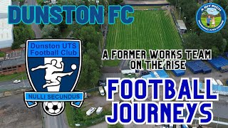 FOOTBALL JOURNEYS  DUNSTON FC [upl. by Garett]