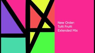 New Order  Tutti Frutti Extended Mix [upl. by Daphna451]