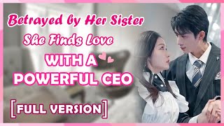 ENG SUB Her Sister’s Betrayal Led Her to the CEO Who Truly Loves Her [upl. by Marcille]