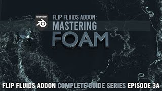 FLIP Fluids Addon  Mastering FOAM 3a [upl. by Adnowal705]