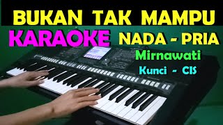 BUKAN TAK MAMPU  Mirnawati  KARAOKE NADA COWOKPRIA  HD [upl. by Cherian]