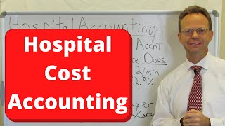 Hospital Cost Accounting Explained [upl. by Eanyl]