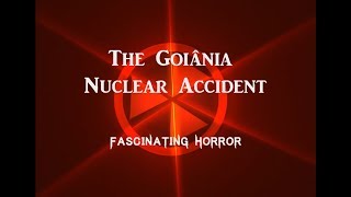 The Goiania Accident  A Short Documentary  Fascinating Horror [upl. by Amsab]